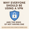Why Everyone Should Be Using a VPN (And the Risks of Not Having One)